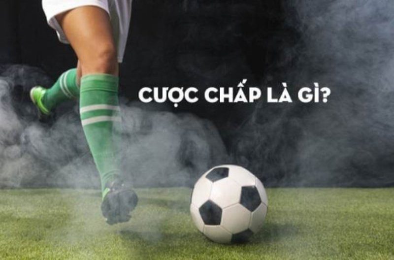 Cược chấp là gì? Tìm hiểu về cách thức hoạt động và lợi ích của cược chấp. 5 Các loại cược chấp phổ biến