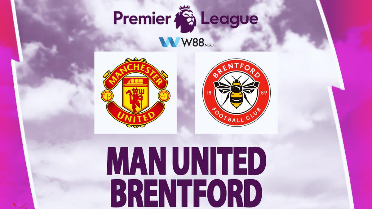 nhan-dinh-mu-vs-brentford-w88