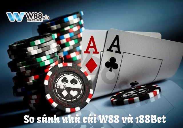 So Sánh Nhà Cái W88 Và 188Bet: Đâu Mới Là King Làng Cược 6 W88 và 188Bet 2 đối thủ sừng sỏ trong làng cược