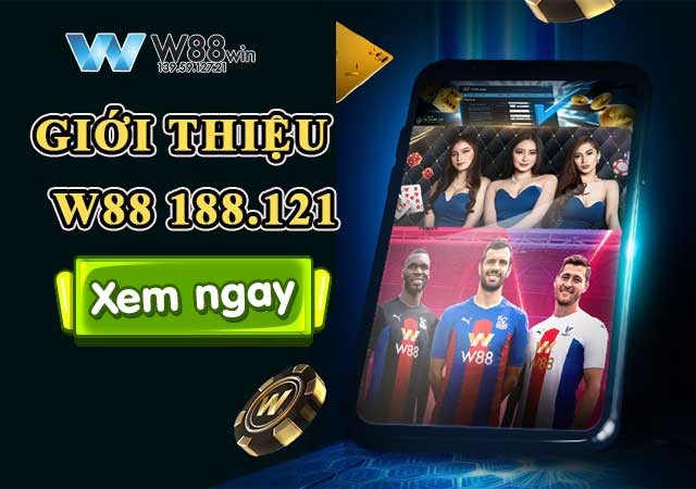 W88 188.121 - Chuyên Cung Cấp Link Vào W88 Siêu Mượt Không Bị Chặn 6 Giới thiệu chi tiết nhà cái W88 188.121