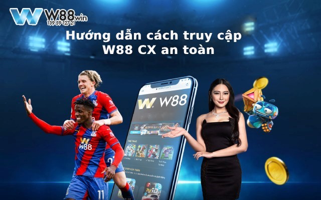 W88 CX - Link Vào Nhà Cái W88 Uy Tín Đổi Thưởng Xanh Chín 2024 11 Cách truy cập nhà cái W88 CX an toàn