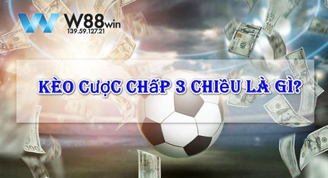 Cược Chấp 3 Chiều: Cách Lựa Chọn Kèo Và Đặt Cược Thông Minh 5 Kèo cược chấp 3 chiều là gì?