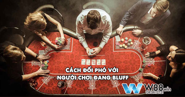 Bluff Trong Poker: Bí Quyết Đánh Lừa Đối Thủ Để Lật Ngược Tình Thế 7 Cách đối phó với người chơi đang bluff