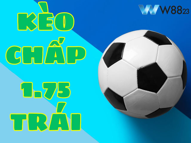 Biến Kèo Chấp 1.75 Thành “Vàng”: Hướng Dẫn Đặt Cược Chi Tiết 6 Bí quyết đặt cược chấp 1.75 trái từ chuyên gia W88