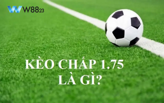 Biến Kèo Chấp 1.75 Thành “Vàng”: Hướng Dẫn Đặt Cược Chi Tiết 5 Kèo chấp 1.75 là sao?