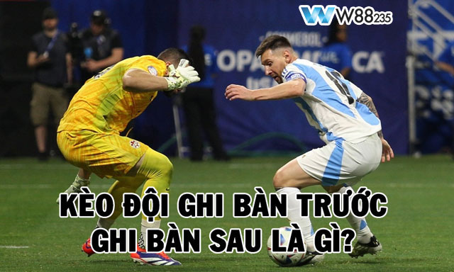 Kèo Đội Ghi Bàn Trước - Ghi Bàn Sau: Mẹo Hay Để Ăn Chắc, Thắng Đậm 5 Kèo đội ghi bàn trước - ghi bàn sau là gì?