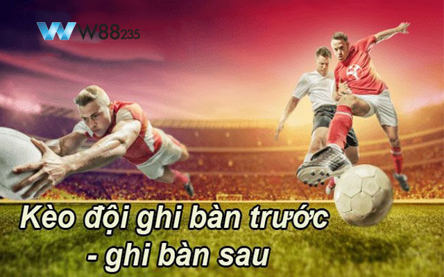 Kèo Đội Ghi Bàn Trước - Ghi Bàn Sau: Mẹo Hay Để Ăn Chắc, Thắng Đậm 1 kèo đội ghi bàn trước - ghi bàn sau