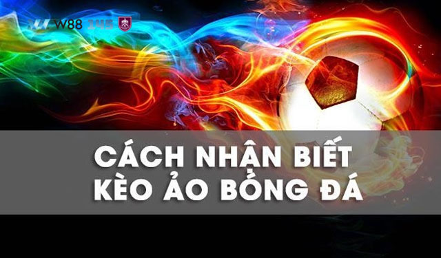 Kèo Ảo Là Gì? Bật Mí Cách Nhận Biết Và Tránh Xa Bẫy Từ Nhà Cái Online 6 Cách thức để nhận biết và tránh xa kèo bẫy