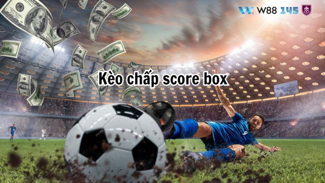 Kèo Score Box Là Gì? Cách Soi Kèo Đỉnh Cao Dành Cho Tín Đồ Cá Độ 5 Tìm hiểu Kèo Score Box là gì?